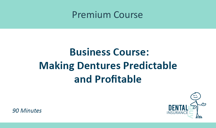 Making Dentures Predictable and Profitable – Business Course